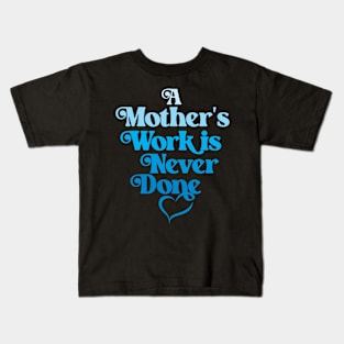 A Mother's Work is Never Done- Blue Kids T-Shirt